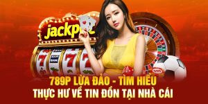 789P Lừa Đảo - Tìm Hiểu Thực Hư Về Tin Đồn Tại Nhà Cái