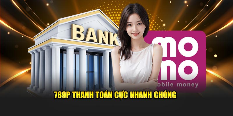 789P thanh toán cực nhanh chóng