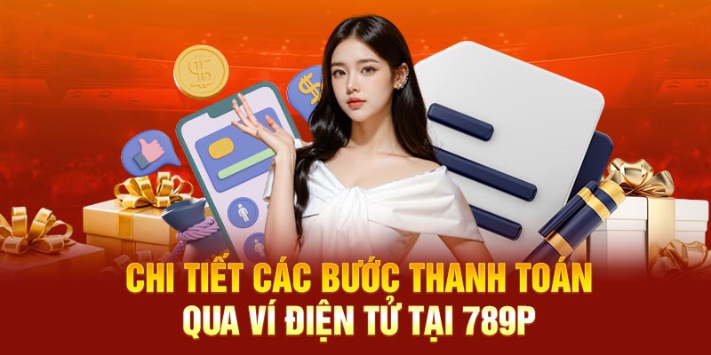 Chi tiết các bước thanh toán qua ví điện tử tại 789P