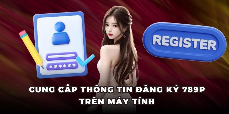 Cung cấp thông tin đăng ký 789P trên máy tính