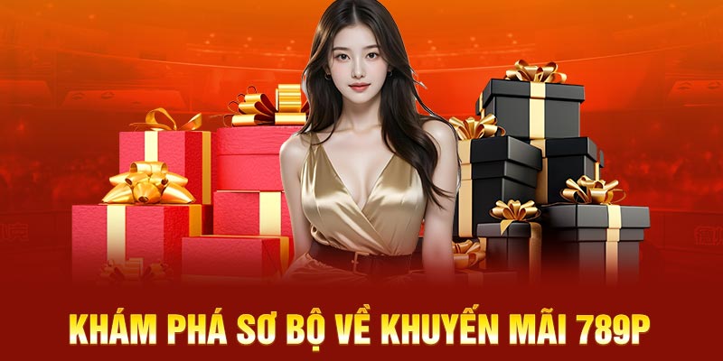 Khám phá sơ bộ về khuyến mãi 789P