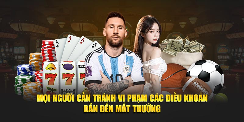 Mọi người cần tránh vi phạm các điều khoản dẫn đến mất thưởng