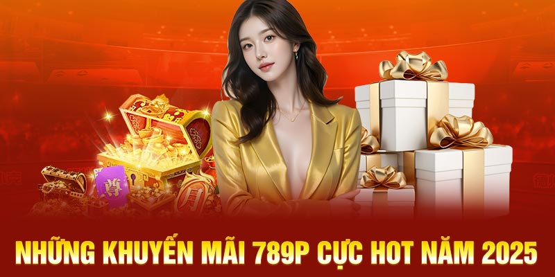 Những khuyến mãi 789P cực hot năm 2025