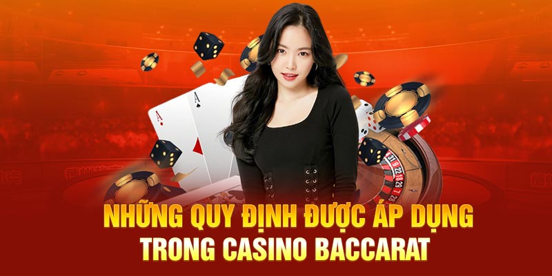 Những quy định được áp dụng trong casino baccarat 