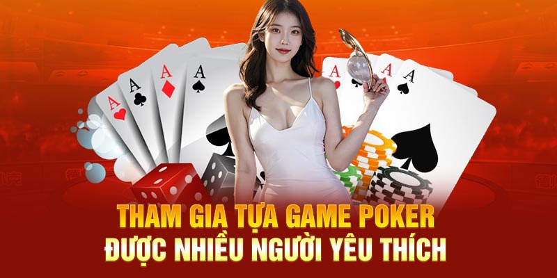 Tham gia tựa game poker được nhiều người yêu thích