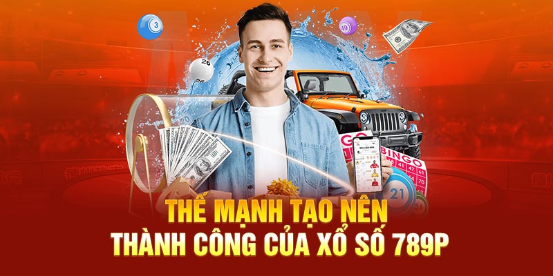 Thế mạnh tạo nên thành công của xổ số 789P