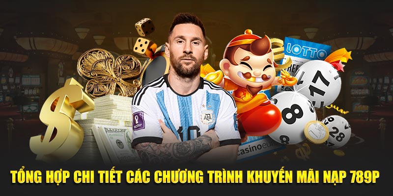 Tổng Hợp Chi Tiết Các Chương Trình Khuyến Mãi Nạp 789P 