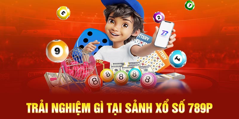 Trải nghiệm gì tại sảnh xổ số 789P