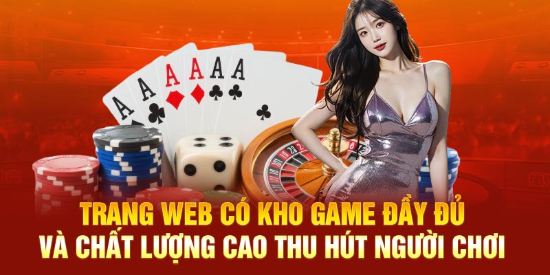 Trang web có kho game đầy đủ và chất lượng cao thu hút người chơi